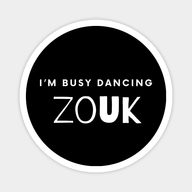 I'm busy dancing Zouk Magnet by Dance Art Creations